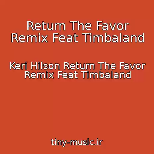 کاور آهنگ Return The Favor Remix Feat Timbaland از Keri Hilson Return The Favor Remix Feat Timbaland