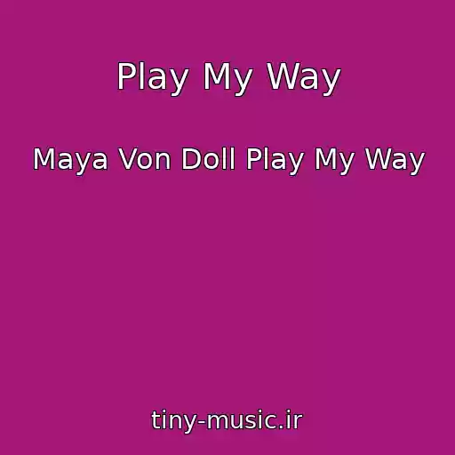 کاور آهنگ Play My Way از Maya Von Doll Play My Way