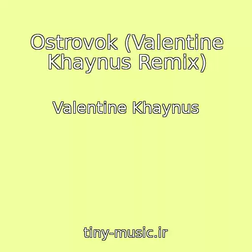 کاور آهنگ Ostrovok (Valentine Khaynus Remix) از Valentine Khaynus
