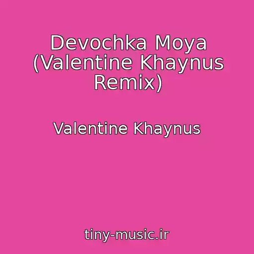کاور آهنگ Devochka Moya (Valentine Khaynus Remix) از Valentine Khaynus
