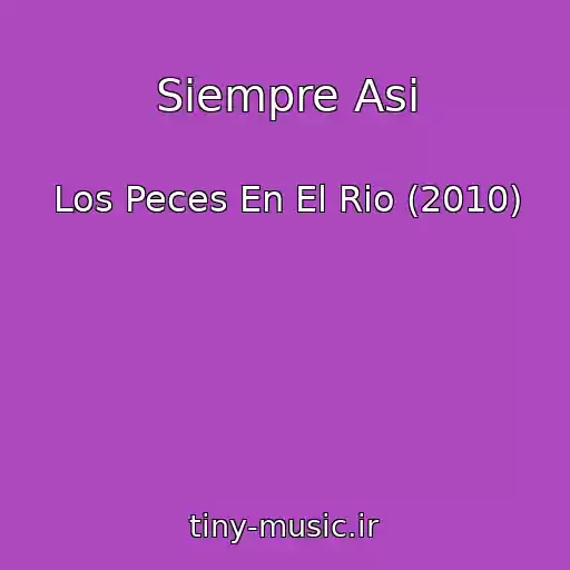 کاور آهنگ Siempre Asi از Los Peces En El Rio (2010)
