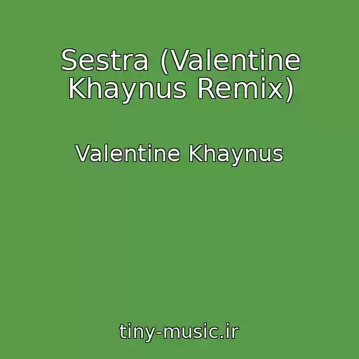 کاور آهنگ Sestra (Valentine Khaynus Remix) از Valentine Khaynus