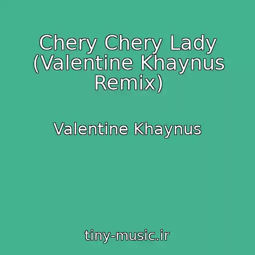 کاور آهنگ Chery Chery Lady (Valentine Khaynus Remix) از Valentine Khaynus