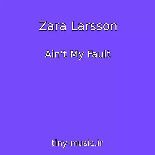 کاور آهنگ Zara Larsson از Ain't My Fault