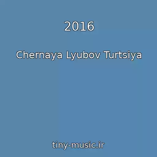 کاور آهنگ 2016 از Chernaya Lyubov Turtsiya