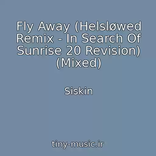کاور آهنگ Fly Away (Helsløwed Remix - In Search Of Sunrise 20 Revision) (Mixed) از Siskin