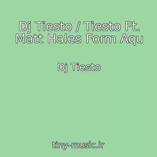 کاور آهنگ Dj Tiesto / Tiesto Ft. Matt Hales Form Aqu از Dj Tiesto