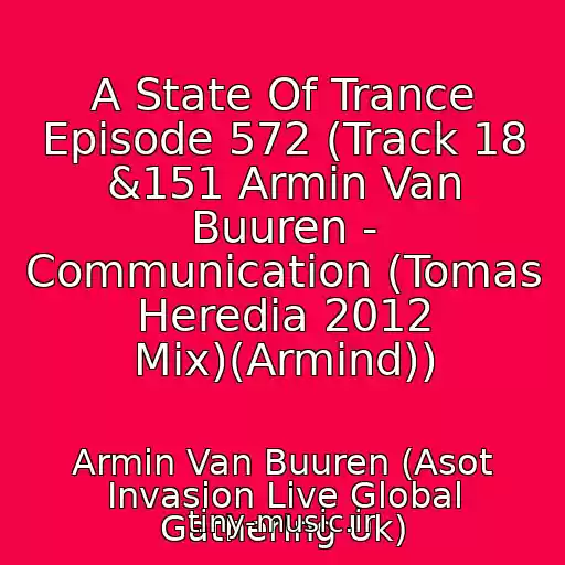 کاور آهنگ A State Of Trance Episode 572 (Track 18 &151 Armin Van Buuren - Communication (Tomas Heredia 2012 Mix)(Armind)) از Armin Van Buuren (Asot Invasion Live Global Gathering Uk)