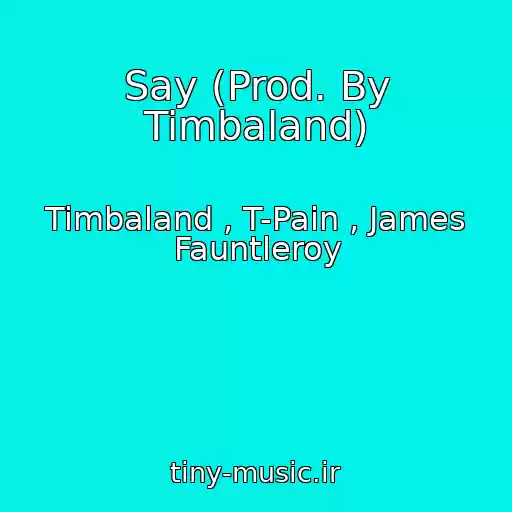 کاور آهنگ Say (Prod. By Timbaland) از Timbaland , T-Pain , James Fauntleroy