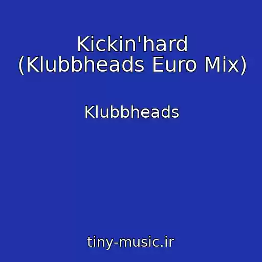 کاور آهنگ Kickin'hard (Klubbheads Euro Mix) از Klubbheads