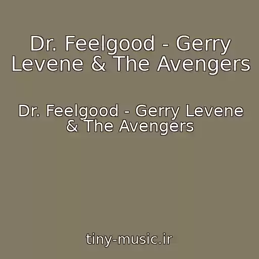 کاور آهنگ Dr. Feelgood - Gerry Levene & The Avengers از Dr. Feelgood - Gerry Levene & The Avengers