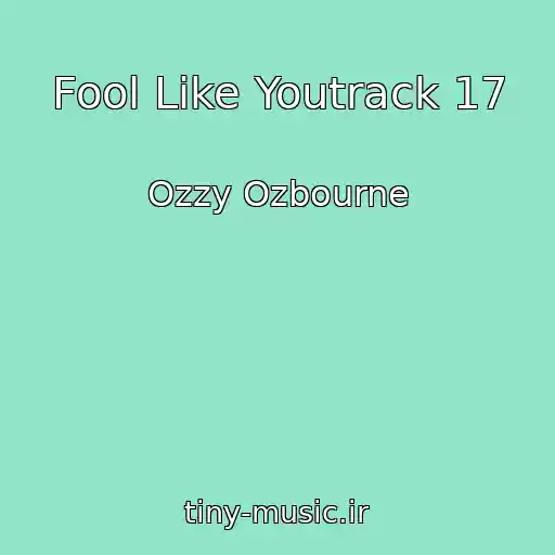 کاور آهنگ Fool Like Youtrack 17 از Ozzy Ozbourne