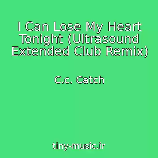 کاور آهنگ I Can Lose My Heart Tonight (Ultrasound Extended Club Remix) از C.c. Catch