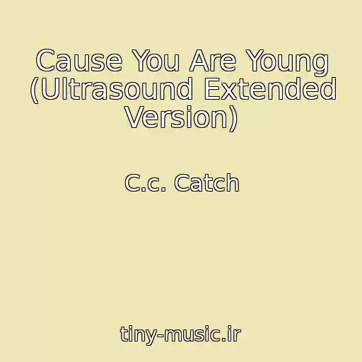 کاور آهنگ Cause You Are Young (Ultrasound Extended Version) از C.c. Catch