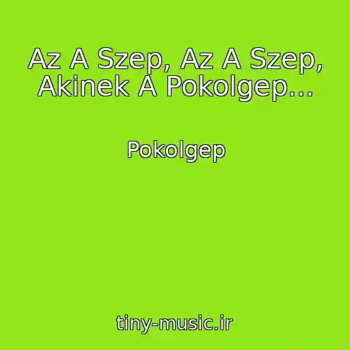 کاور آهنگ Az A Szep, Az A Szep, Akinek A Pokolgep... از Pokolgep