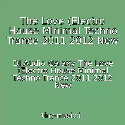 کاور آهنگ The Love (Electro House Minimal Techno Trance 2011 2012 New از Dj Audio Galaxy The Love (Electro House Minimal Techno Trance 2011 2012 New