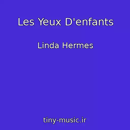 کاور آهنگ Les Yeux D'enfants از Linda Hermes