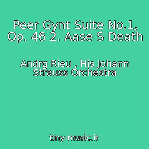 کاور آهنگ Peer Gynt Suite No.1, Op. 46 2. Aase S Death از Andrg Rieu , His Johann Strauss Orchestra