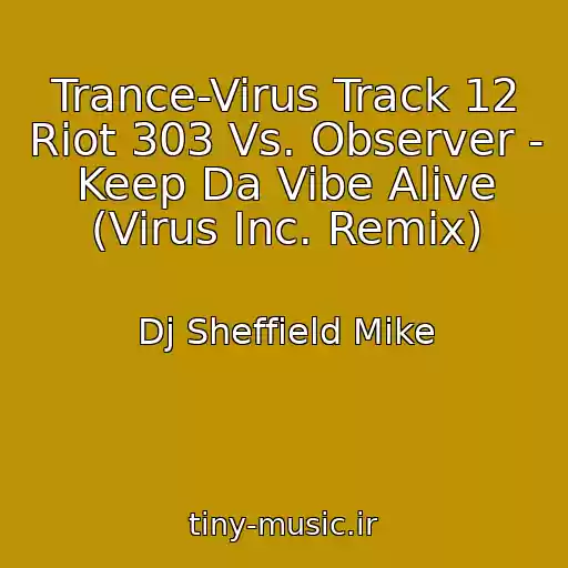 کاور آهنگ Trance-Virus Track 12 Riot 303 Vs. Observer - Keep Da Vibe Alive (Virus Inc. Remix) از Dj Sheffield Mike