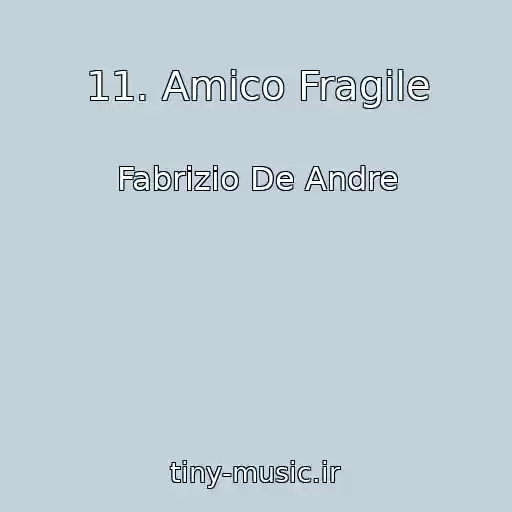 کاور آهنگ 11. Amico Fragile از Fabrizio De Andre