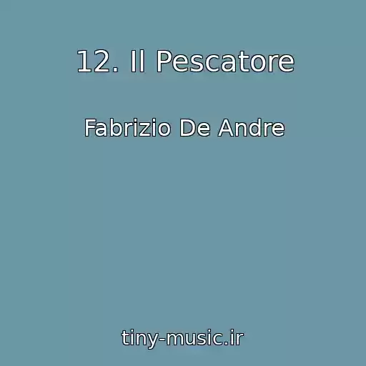 کاور آهنگ 12. Il Pescatore از Fabrizio De Andre