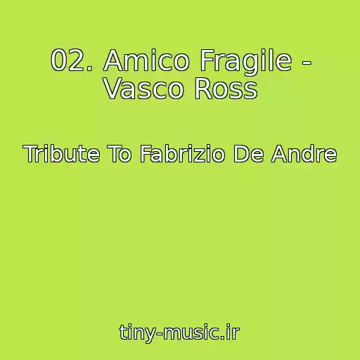کاور آهنگ 02. Amico Fragile - Vasco Ross از Tribute To Fabrizio De Andre