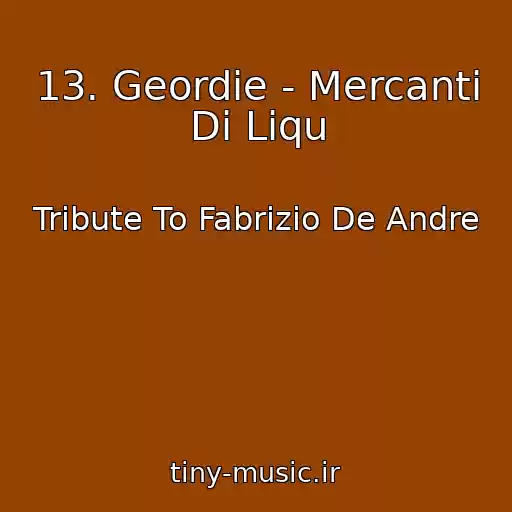 کاور آهنگ 13. Geordie - Mercanti Di Liqu از Tribute To Fabrizio De Andre