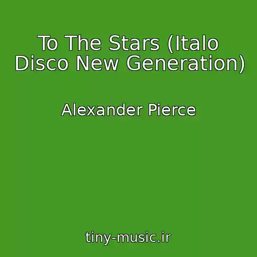 کاور آهنگ To The Stars (Italo Disco New Generation) از Alexander Pierce