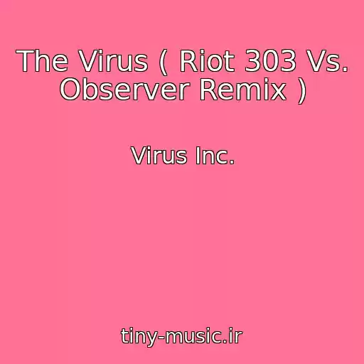 کاور آهنگ The Virus ( Riot 303 Vs. Observer Remix ) از Virus Inc.