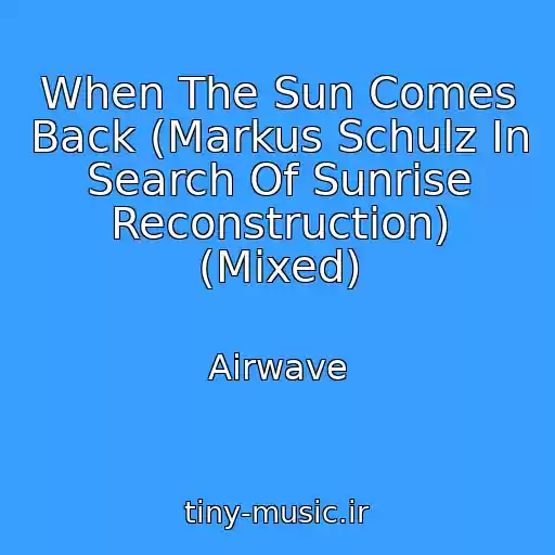 کاور آهنگ When The Sun Comes Back (Markus Schulz In Search Of Sunrise Reconstruction) (Mixed) از Airwave