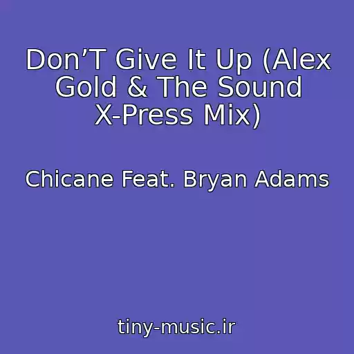 کاور آهنگ Don’T Give It Up (Alex Gold & The Sound X-Press Mix) از Chicane Feat. Bryan Adams