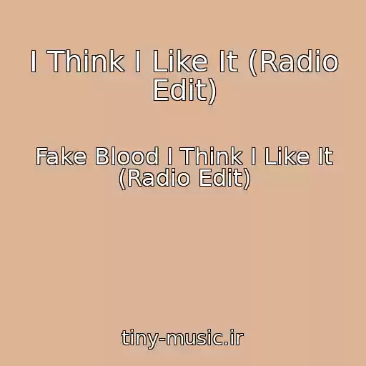 کاور آهنگ I Think I Like It (Radio Edit) از Fake Blood I Think I Like It (Radio Edit)