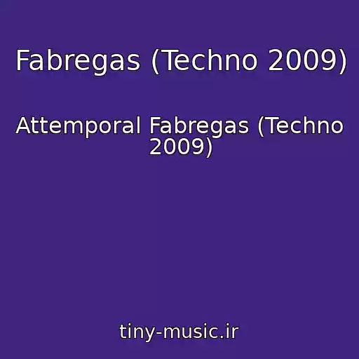 کاور آهنگ Fabregas (Techno 2009) از Attemporal Fabregas (Techno 2009)