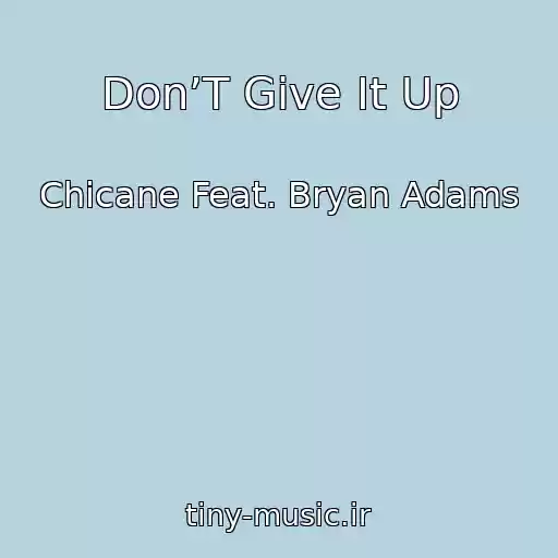 کاور آهنگ Don’T Give It Up از Chicane Feat. Bryan Adams