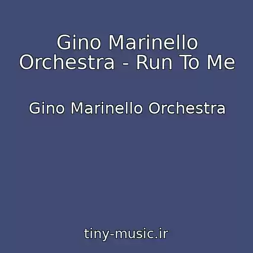 کاور آهنگ Gino Marinello Orchestra - Run To Me از Gino Marinello Orchestra