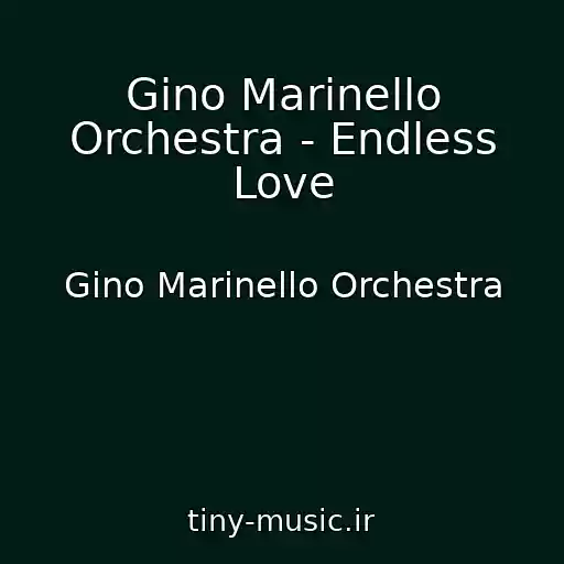 کاور آهنگ Gino Marinello Orchestra - Endless Love از Gino Marinello Orchestra