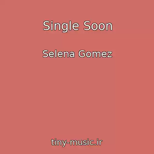 کاور آهنگ Single Soon از Selena Gomez