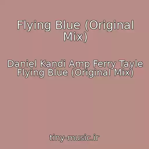 کاور آهنگ Flying Blue (Original Mix) از Daniel Kandi Amp Ferry Tayle Flying Blue (Original Mix)