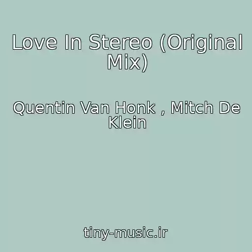 کاور آهنگ Love In Stereo (Original Mix) از Quentin Van Honk , Mitch De Klein