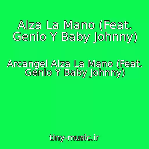 کاور آهنگ Alza La Mano (Feat. Genio Y Baby Johnny) از Arcangel Alza La Mano (Feat. Genio Y Baby Johnny)