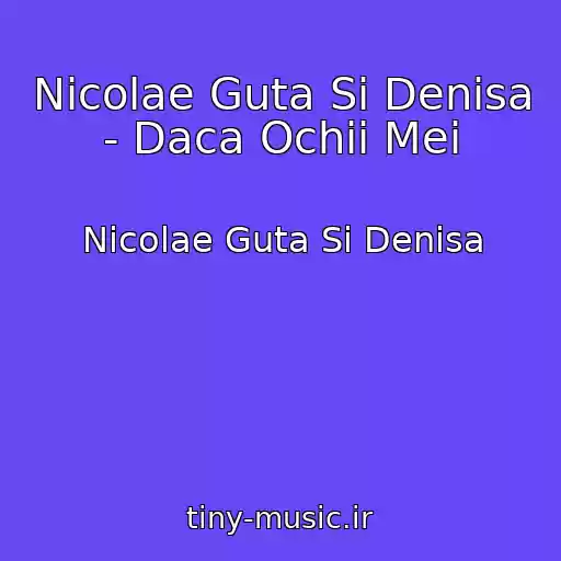 کاور آهنگ Nicolae Guta Si Denisa - Daca Ochii Mei از Nicolae Guta Si Denisa