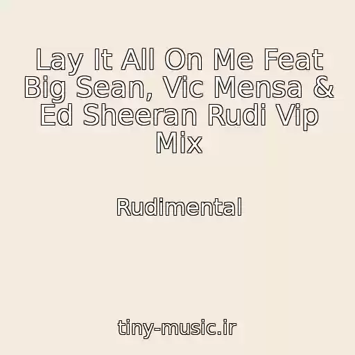 کاور آهنگ Lay It All On Me Feat Big Sean, Vic Mensa & Ed Sheeran Rudi Vip Mix از Rudimental