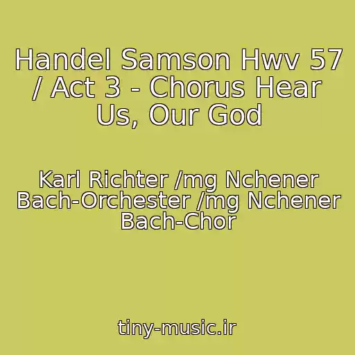 کاور آهنگ Handel Samson Hwv 57 / Act 3 - Chorus Hear Us, Our God از Karl Richter /mg Nchener Bach-Orchester /mg Nchener Bach-Chor