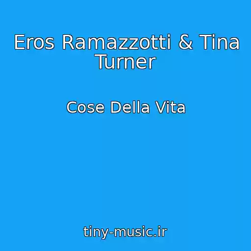 کاور آهنگ Eros Ramazzotti & Tina Turner از Cose Della Vita
