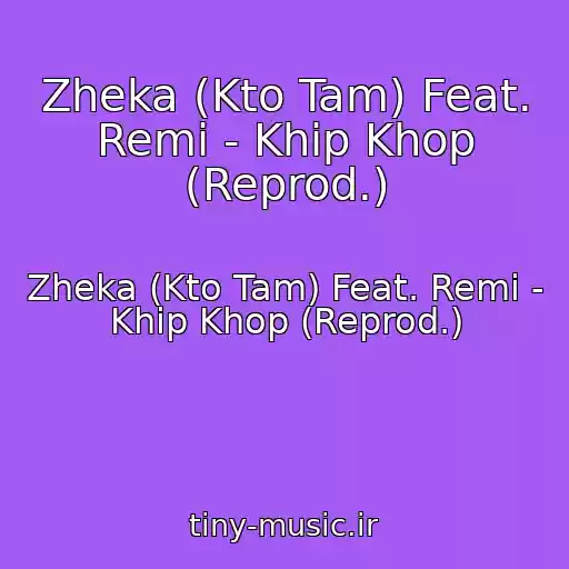 کاور آهنگ Zheka (Kto Tam) Feat. Remi - Khip Khop (Reprod.) از Zheka (Kto Tam) Feat. Remi - Khip Khop (Reprod.)