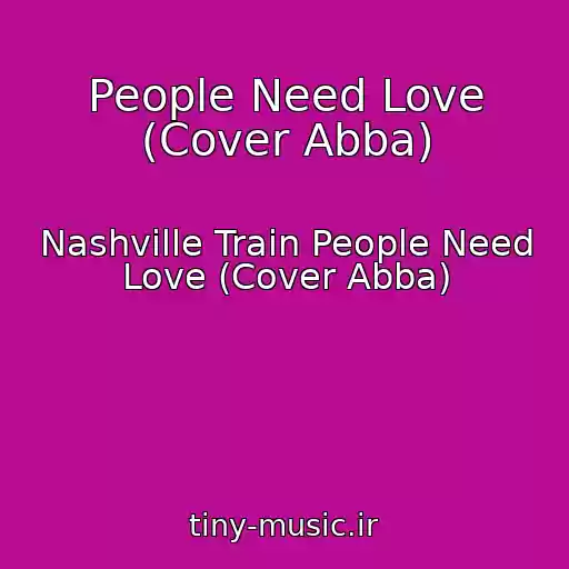 کاور آهنگ People Need Love (Cover Abba) از Nashville Train People Need Love (Cover Abba)