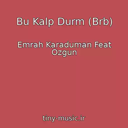 کاور آهنگ Bu Kalp Durm (Brb) از Emrah Karaduman Feat Ozgun