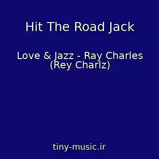 کاور آهنگ Hit The Road Jack از Love & Jazz - Ray Charles (Rey Charlz)