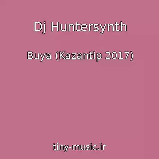 کاور آهنگ Dj Huntersynth از Buya (Kazantip 2017)