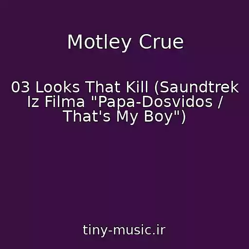 کاور آهنگ Motley Crue از 03 Looks That Kill (Saundtrek Iz Filma "Papa-Dosvidos / That's My Boy")